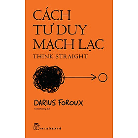 Think Straight - Cách Tư Duy Mạch Lạc - Darius Foroux - NXB Trẻ