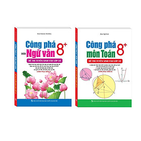Sách Combo Công Phá 8+ Môn Ngữ Văn , Công phá Toán (Đề Thi Tuyển Sinh Vào Lớp 10) Dành cho học sinh lớp 9 ôn tập và luyện thi vào lớp 10