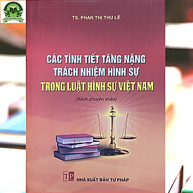 Hình ảnh Các tình tiết tăng nặng trách nhiệm hình sự trong Luật Hình Sự Việt Nam (Sách chuyên khảo)