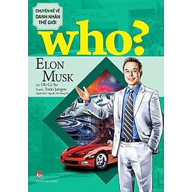 Sách - Who? - Chuyện kể về danh nhân thế giới - Elon Musk