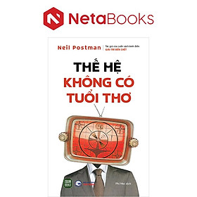 Thế Hệ Không Có Tuổi Thơ - Neil Postman