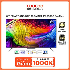 Smart Tivi Coocaa Android 10 65 inch - Model 65S6G Pro Max - Hàng chính hãng