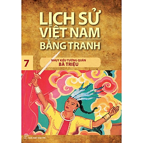 [Download Sách] Lịch Sử Việt Nam Bằng Tranh Tập 7 - Nhụy Kiều Tướng Quân Bà Triệu (Tái Bản Mới Nhất)