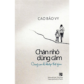 Chân Nhỏ Dũng Cảm - Cùng Con Đi Khắp Thế Gian