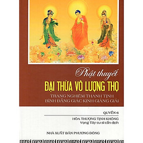 Sách - Phật Thuyết Đại Thừa Vô Lượng Thọ Trang Nghiêm Thanh Tịnh Bình Đẳng Giác Kinh Giảng Giải - Quyển 6 - Chính Thông Book