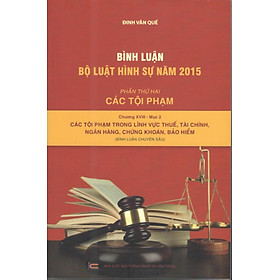 Bình luận Bộ luật hình sự năm 2015- Phần thứ hai các tội phạm (chương XVIII- mục 2) Các tội phạm trong lĩnh vực thuế, tài chính, ngân hàng, chứng khoán, bảo hiểm