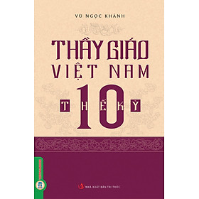 Thầy Giáo Việt Nam 10 Thế Kỷ - Vũ Ngọc Khánh