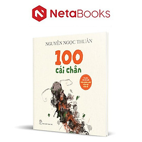 100 Cái Chân - Nguyễn Ngọc Thuần (Bìa Cứng)