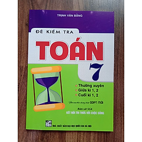 Hình ảnh Sách - Đề Kiểm Tra Toán 7 Thường xuyên, Giữa kì, Cuối Kì ( Bám Sát Sách Giáo Khoa Kết Nối Tri Thức Với Cuộc Sống )