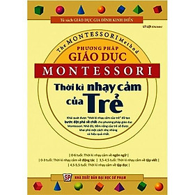 Cuốn sách Phương Pháp Giáo Dục Montessori - Thời Kỳ Nhạy Cảm Của Trẻ