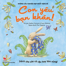 [Download Sách] Những Câu Chuyện Đẹp Nhất Tặng Bé - Con Yêu Bạn Khăn! (Dành Cho Các Cô Cậu Hay Làm Nũng!)(Tái Bản 2020)