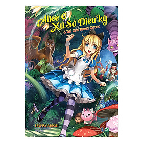 [Download Sách] Alice Ở Xứ Sở Diệu Kỳ Và Thế Giới Trong Gương