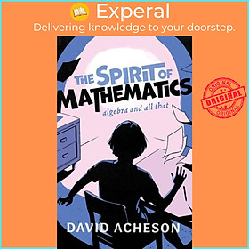 Sách - The Spirit of Mathematics - Algebra and all that by David Acheson (UK edition, hardcover)