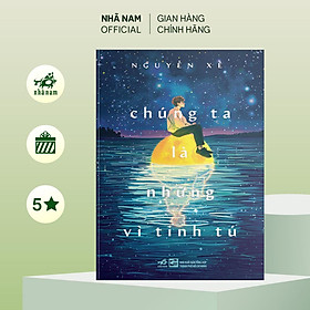 Sách - Chúng ta là những vì tinh tú (Nguyễn Xê) (Nhã Nam Official)