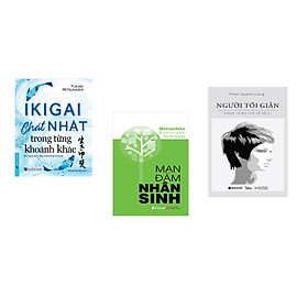 Combo 3 cuốn sách: Ikigai - Chất Nhật trong từng khoảnh khắc + Mạn đàm nhân sinh + Người tối giản