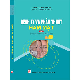 Bệnh lý và Phẫu thuật Hàm Mặt – Tập 2 (Sách dùng cho sinh viên Răng hàm mặt)