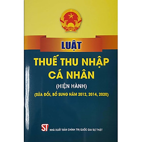 [Download Sách] Luật Thu Nhập Cá Nhân (Hiện hành) (Sửa đổi, bổ sung năm 2012,2014,2020)