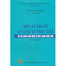 Hình ảnh sách Một Số Vấn Đề Về Lý Luận Và Thực Tiễn Về An Ninh Văn Hóa ở Việt Nam Hiện Nay (Sách Chuyên Khảo)