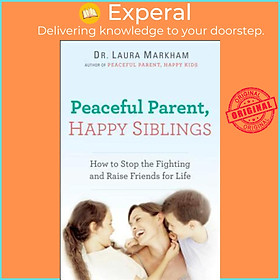 Hình ảnh sách Sách - Peaceful Parent, Happy Siblings : How to Stop the Fighting and Raise Friends for  by Dr Laura Markham (paperback)