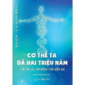 Ảnh bìa Sách - Cơ thể ta đã hai triệu năm - Giải mã các căn bệnh thời hiện đại