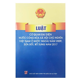 [Download Sách] Luật Cơ Quan Đại Diện Nước Cộng Hòa Xã Hội Chủ Nghĩa Việt Nam Ở Nước Ngoài Năm 2009, Sửa Đổi, Bổ Sung Năm 2017