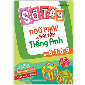 Sổ tay ngữ pháp và bài tập tiếng Anh lớp 6-7-8-9