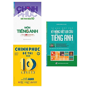 Combo Sách Luyện Thi Vào 10 Chuyên Anh: Tự Học Đột Phá - Kĩ Năng Viết Lại Câu Tiếng Anh + Chinh Phục Đề Thi Vào 10 Chuyên - Khối Chuyên Anh + Chinh Phục Đề Thi Vào 10 Môn Anh