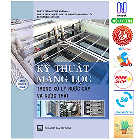 Kỹ Thuật Màng Lọc Trong Xử Lý Nước Cấp Và Nước Thải (Tái Bản )( Tặng Kèm Sổ Tay)