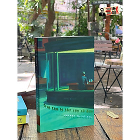 TRÁI TIM LÀ THỢ SĂN CÔ ĐƠN – Carson McCullers – Tao Đàn (bìa mềm)
