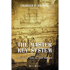 The Master Key System - 24 Bài Học Thần Kỳ Nhất Thế Giới - Charles F. Haanel - Khánh Phương dịch - (bìa mềm)