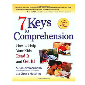 7 Keys to Comprehension: How to Help Your Kids Read It and Get It!