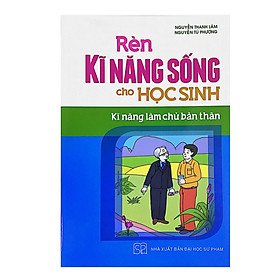 Download sách Rèn Kỹ Năng Sống Cho Học Sinh - Kĩ Năng Làm Chủ Bản Thân