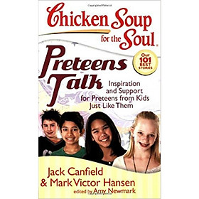 Chicken Soup for the Soul: Preteens Talk: Inspiration and Support for Preteens from Kids Just Like Them