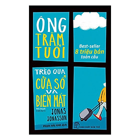 Sách Ông Trăm Tuổi Trèo Qua Cửa Sổ Và Biến Mất