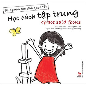 Sách - Bé ngoan rèn thói quen tốt (song ngữ Việt-Anh): Học cách tập chung - Grace said focus
