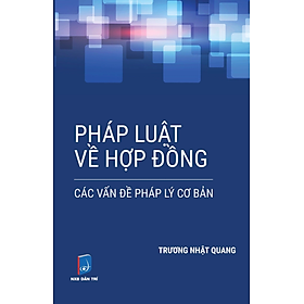 Pháp Luật Về Hợp Đồng: Các Vấn Đề Pháp Lý Cơ Bản (Tái bản 2024)