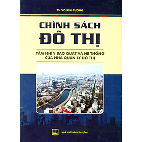 Ảnh bìa Chính Sách Đô Thị - Tầm Nhìn Bao Quát Và Hệ Thống Của Nhà Quản Lý Đô Thị (Tái bản)