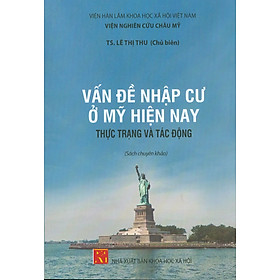 Hình ảnh sách Vấn Đề Nhập Cư Ở Mỹ Hiện Nay - Thực Trạng Và Tác Động (Sách chuyên khảo)