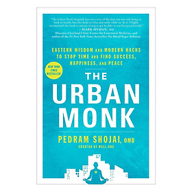 [Download Sách] The Urban Monk: Eastern Wisdom And Modern Hacks To Stop Time And Find Success, Happiness, And Peace