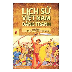 Lịch Sử Việt Nam Bằng Tranh  (Tập 9) : Mai Hắc Đế Bố Cái Đại Vương