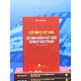 Luật hình sự Việt Nam và các định hướng phát triển trong kỷ nguyên mới