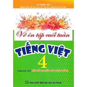 Vở Ôn Tập Cuối Tuần Tiếng Việt 4 (Dùng Kèm SGK Kết Nối Tri Thức Với Cuộc Sống)