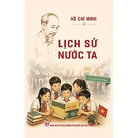 (Tái bản 2026) LỊCH SỬ NƯỚC TA – Hồ Chí Minh – NXB Chính trị Quốc gia Sự thật