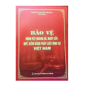 [Download Sách] Sách - bảo vệ động vật hoang dã nguy cấp quý hiếm bằng pháp luật hình sự Việt Nam