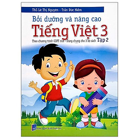 Bồi Dưỡng Và Nâng Cao Tiếng Việt 3 - Tập 2 (Theo Chương Trình GDPT Mới - Dùng Chung Cho 3 Bộ Sách)