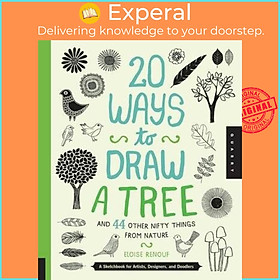 Sách - 20 Ways to Draw a Tree and 44 Other Nifty Things from Nature : A Sketchb by Eloise Renouf (US edition, paperback)