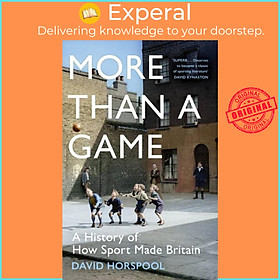 Sách - More Than a Game - A History of How Sport Made Britain by David Horspool (UK edition, hardcover)