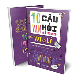 10 VẠN CÂU HỎI VÌ SAO? - VẬT LÝ