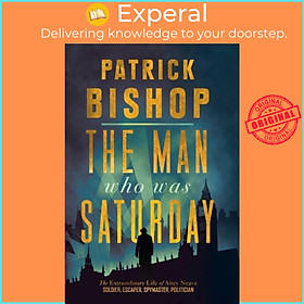 Sách - The Man Who Was Saturday - The Extraordinary Life of Airey Neave by Patrick Bishop (UK edition, paperback)