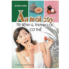 Ăn trái cây trị bệnh và thanh lọc cơ thể